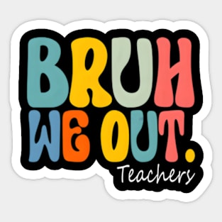 Bruh We Out Teachers End Of School Year Summer Vacation Sticker